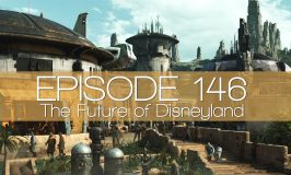 Episode 146 – The Future of Disneyland